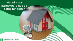 Moradia por assinatura: o que é e como funciona?