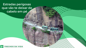 Estradas perigosas que vão te deixar de cabelo em pé