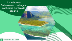 Cachoeira submersa Le Morne _ Saiba tudo!