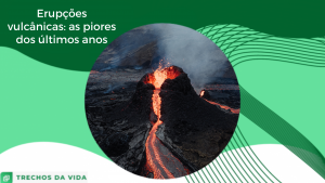 Erupções vulcânicas: as piores dos últimos anos