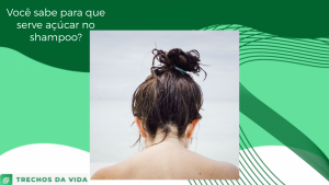 Você sabe para que serve açúcar no shampoo?
