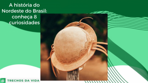 A história do Nordeste do Brasil: conheça 8 curiosidades