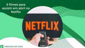 9 filmes para assistir em abril na Netflix