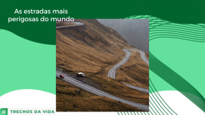 Quais são as estradas mais perigosas do mundo?