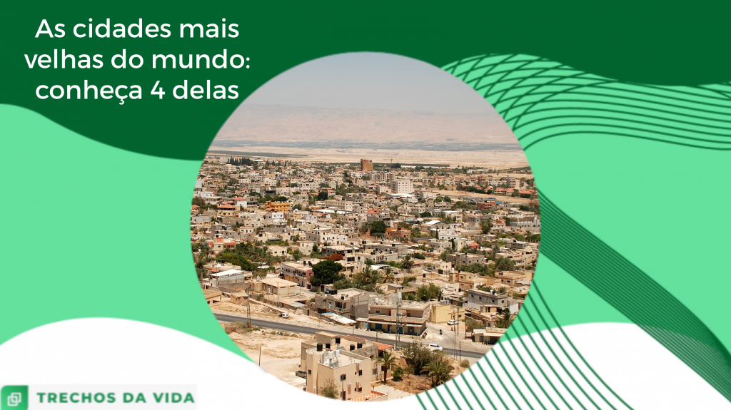 As cidades mais velhas do mundo: conheça 4 delas - Trechos da Vida