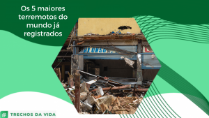 Os 5 maiores terremotos do mundo já registrados