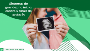 Sintomas de gravidez no início: confira 5 sinais da gestação
