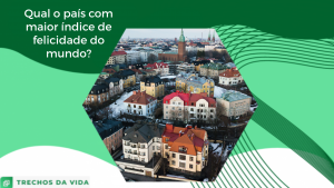 Qual o país com maior índice de felicidade do mundo?