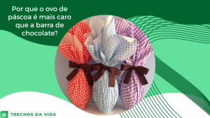 Por que ovo de Páscoa é mais caro que barra de chocolate?