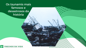 Os tsunamis mais famosos e desastrosos da história