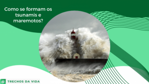 O que causa os tsunamis e maremotos?