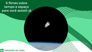 6 filmes sobre tempo e espaço para você assistir já