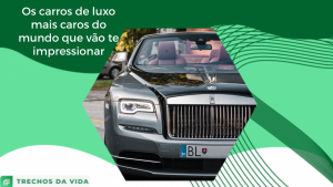 Os carros de luxo mais caros do mundo que vão deslumbrar você
