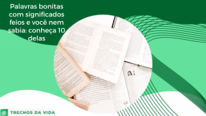Palavras bonitas com significados feios e você nem sabia: conheça 10 delas
