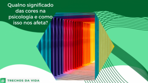 Qual o significado das cores na psicologia e como isso nos afeta?
