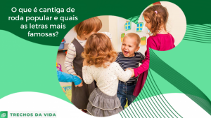 O que é cantiga de roda popular e quais as letras mais famosas?