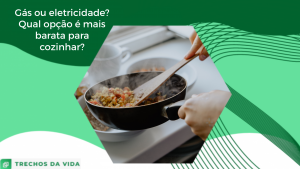 Gás ou eletricidade? Qual opção é mais barata para cozinhar?