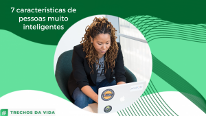 7 características de pessoas muito inteligentes