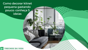 Como decorar kitnet pequena gastando pouco: conheça 5 ideias