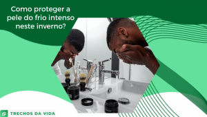Como proteger a pele do frio intenso neste inverno?