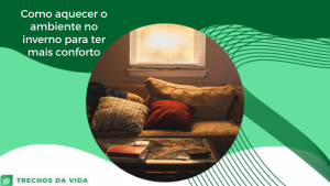 Como aquecer o ambiente no inverno para ter mais conforto?