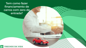 Tem como fazer financiamento de carros com zero entrada?