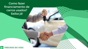 Como fazer financiamento de carros usados? Saiba já!