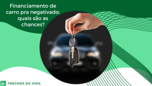 Financiamento de carro para negativado: quais são as chances?