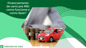 Financiamento de carro para MEI: como funciona e como fazer?