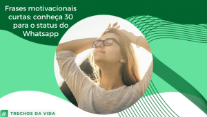 Frases motivacionais curtas: conheça 30 para o status do Whatsapp
