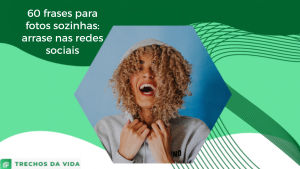 60 frases para fotos sozinha: arrase nas redes sociais