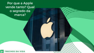 Por que a Apple vende tanto? Qual o segredo da marca?