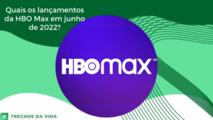 Quais os lançamentos da HBO Max em junho de 2022?