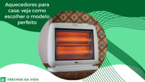 Aquecedores para casa: veja como escolher o modelo perfeito