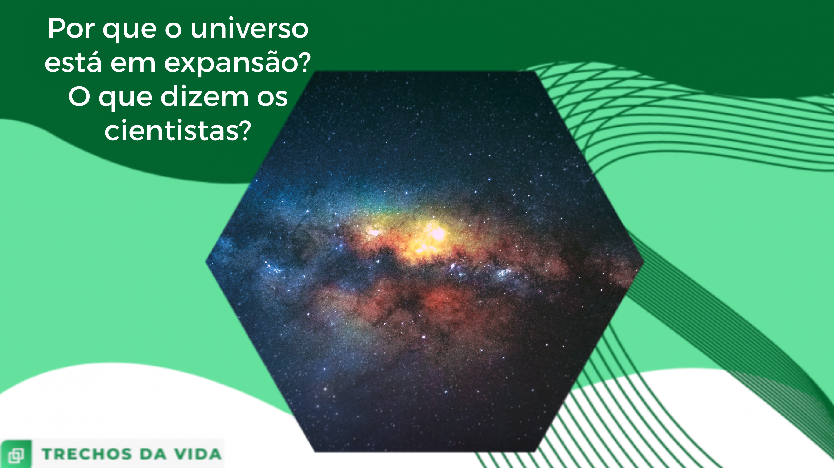 Por que o universo está em expansão? O que dizem os cientistas?