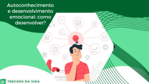 Autoconhecimento e desenvolvimento emocional: como desenvolver?