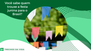Você sabe quem trouxe a festa junina para o Brasil?