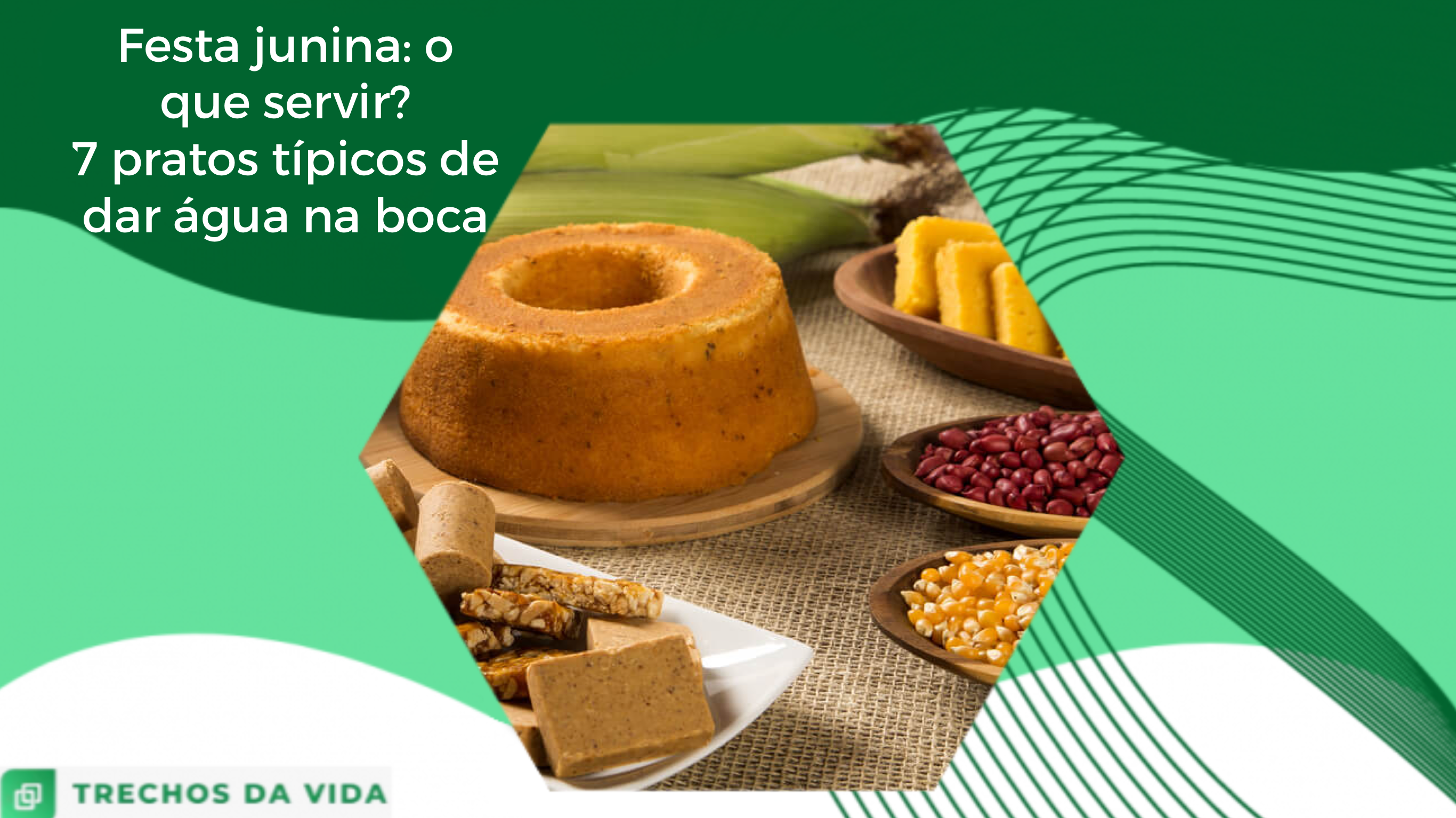 Festa junina o que servir? 7 pratos típicos de dar água na boca