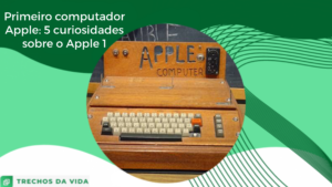 Primeiro computador Apple: 5 curiosidades sobre o Apple 1