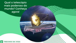 Qual o telescópio mais poderoso do mundo? Conheça agora!