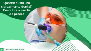 Quanto custa um clareamento dental? Descubra a média de preços