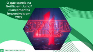 O que estreia na Netflix em julho? 9 lançamentos imperdíveis em 2022