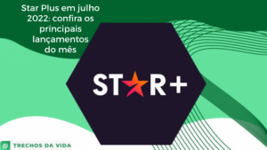 Star Plus Julho 2022: confira os principais lançamentos do mês