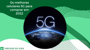 Os melhores celulares 5G para comprar em 2022