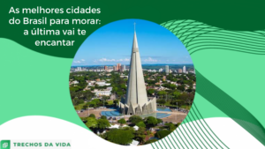 As melhores cidades do Brasil para morar: a última vai te surpreender!