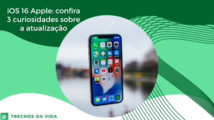 iOS 16 Apple: confira 3 curiosidades sobre a atualização