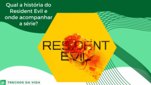 Qual a história de Resident Evil e onde acompanhar a série?