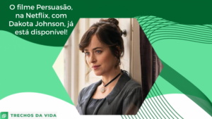O filme Persuasão, na Netflix, com Dakota Johnson, já está disponível!