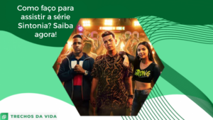 Como faço para assistir a série Sintonia? Saiba agora!