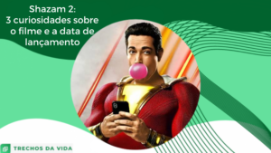 Shazam 2: 3 curiosidades sobre o filme e a data de lançamento